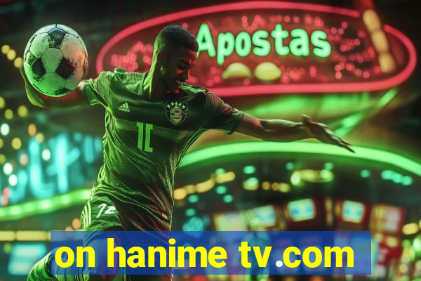 on hanime tv.com